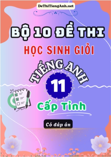 Bộ 10 Đề thi Học sinh giỏi Tiếng Anh 11 cấp Tỉnh (Có đáp án)
