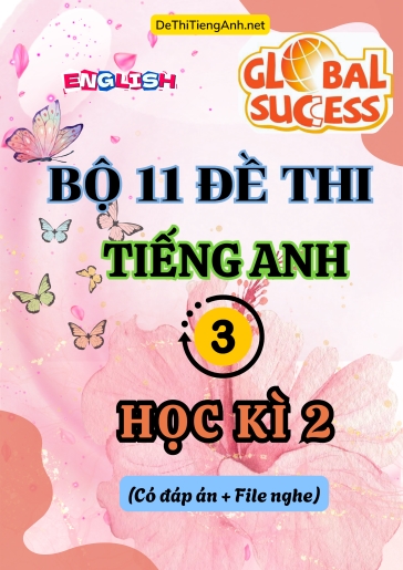 Bộ 11 Đề thi Tiếng Anh 3 Global Success học kì 2 (Có đáp án + File nghe)