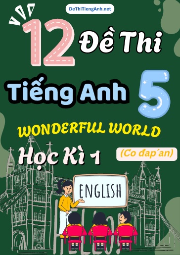 Bộ 12 Đề thi học kì 1 Tiếng Anh Wonderful World 5 (Có đáp án)