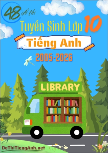 48 Đề thi tuyển sinh lớp 10 môn Anh 2025-2026 (Có đáp án)