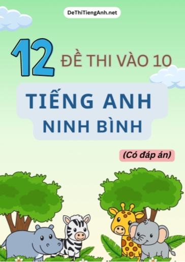Bộ 12 Đề thi Tiếng Anh vào 10 Ninh Bình (Có đáp án)