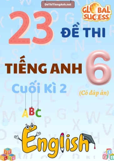 Bộ 23 Đề thi cuối Kì 2 Tiếng Anh 6 Global Success (Có đáp án)