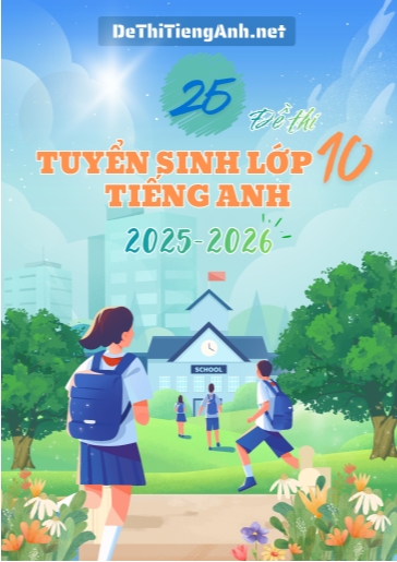 Bộ 25 Đề thi tuyển sinh lớp 10 môn Anh chuyên 2025-2026 (Có đáp án)