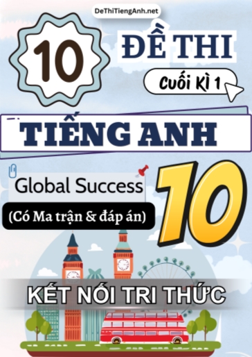 Bộ 10 Đề thi cuối học kì 1 Tiếng Anh 10 Global Success có Ma trận và Đáp án (Kết nối tri thức)