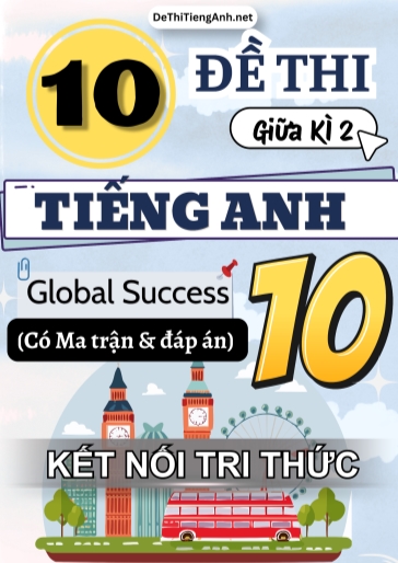 Bộ 10 Đề thi giữa học kì 2 Tiếng Anh 10 Global Success có Ma trận và Đáp án (Kết nối tri thức)