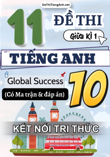 Bộ 11 Đề thi giữa học kì 1 Tiếng Anh 10 Global Success có Ma trận và Đáp án (Kết nối tri thức)