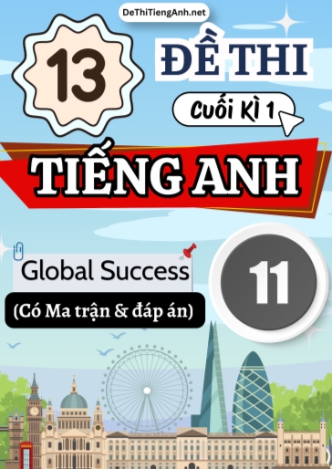 Bộ 13 Đề thi cuối học kì 1 Tiếng Anh 11 Global Success có Ma trận và Đáp án