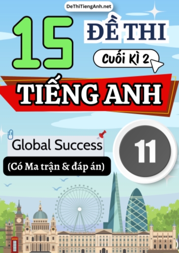 Bộ 15 Đề thi cuối học kì 2 Tiếng Anh 11 Global Success có Ma trận và Đáp án