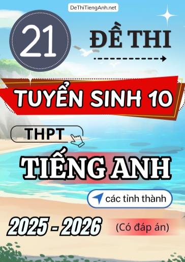 Bộ 21 Đề thi Tuyển sinh 10 Tiếng Anh các tỉnh 2025-2026 (Có đáp án)