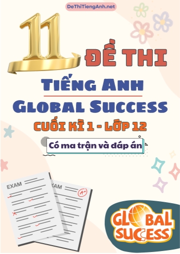 Bộ 11 Đề thi cuối học kì 1 Tiếng Anh 12 Global Success có Ma trận và Đáp án