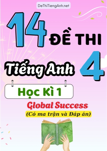 Bộ 14 Đề thi môn Tiếng Anh lớp 4 học kì 1 Global Success (Có ma trận và Đáp án)