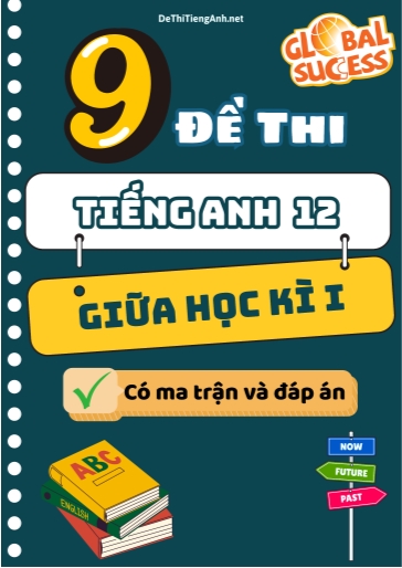 Bộ 9 Đề thi giữa học kì 1 Tiếng Anh 12 Global Success có Ma trận và Đáp án
