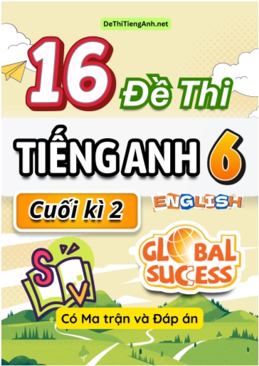 Bộ 16 Đề thi Tiếng Anh 6 cuối kì 2 Global Success có Ma trận & Đáp án