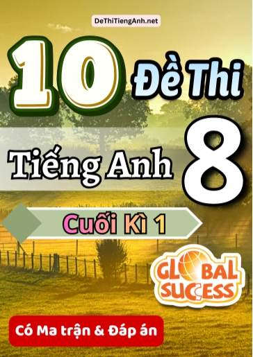 Bộ 10 Đề thi Tiếng Anh 8 cuối kì 1 Global Success có Ma trận & Đáp án