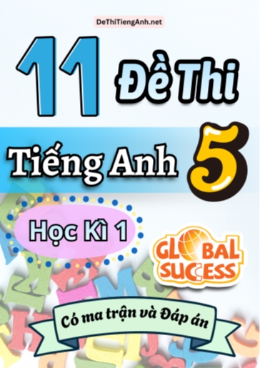 Bộ 11 Đề thi môn Tiếng Anh lớp 5 học kì 1 Global Success (Có ma trận và Đáp án)