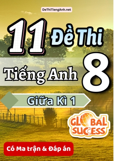 Bộ 11 Đề thi Tiếng Anh 8 giữa kì 1 Global Success có Ma trận & Đáp án