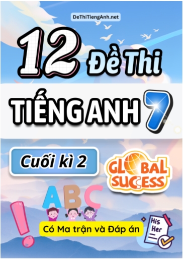 Bộ 12 Đề thi Tiếng Anh 7 cuối kì 2 Global Success có Ma trận & Đáp án