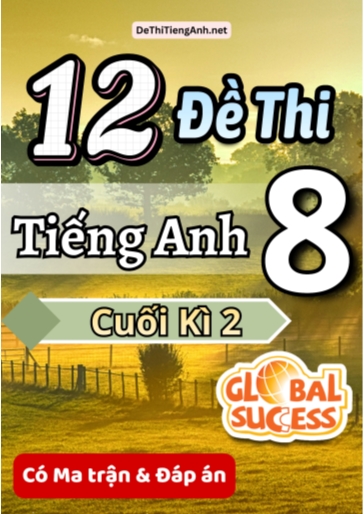 Bộ 12 Đề thi Tiếng Anh 8 cuối kì 2 Global Success có Ma trận & Đáp án