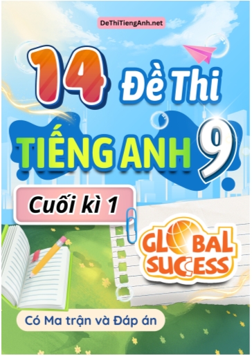 Bộ 14 Đề thi Tiếng Anh 9 cuối kì 1 Global Success có Ma trận & Đáp án