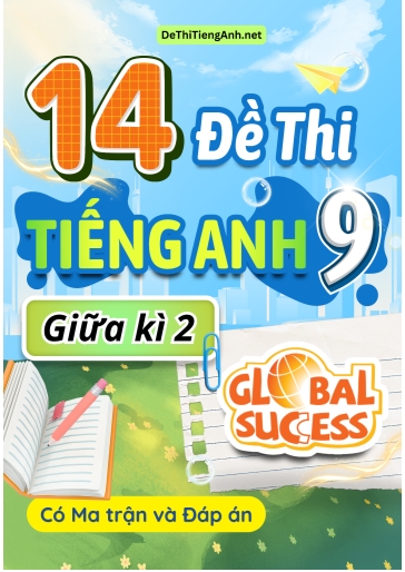 Bộ 14 Đề thi Tiếng Anh 9 cuối kì 2 Global Success có Ma trận & Đáp án