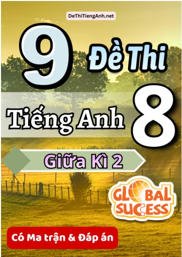 Bộ 9 Đề thi Tiếng Anh 8 giữa kì 2 Global Success có Ma trận & Đáp án