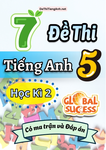 Bộ 7 Đề thi môn Tiếng Anh lớp 5 học kì 2 Global Success (Có ma trận và Đáp án)